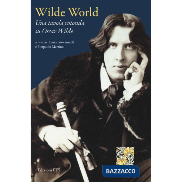 Wilde world. Una tavola rotonda su Oscar Wilde. Ediz. bilingue