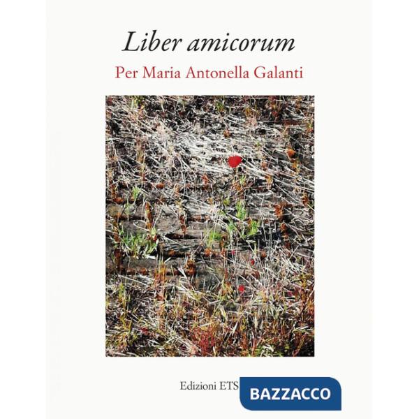 Liber amicorum. Per Maria Antonella Galanti
