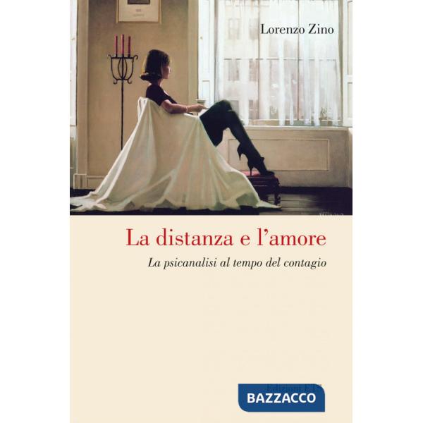 Distanza e l'amore. La psicanalisi al tempo del contagio (La)