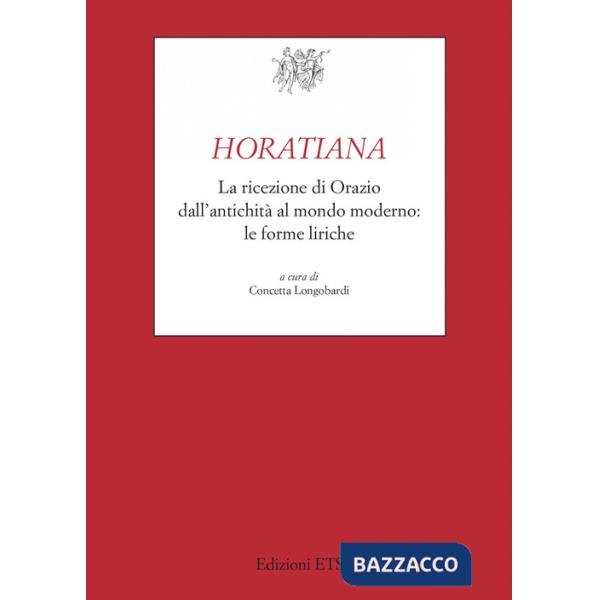Horatiana. La ricezione di Orazio dall'antichità al mondo moderno. Le forme liriche