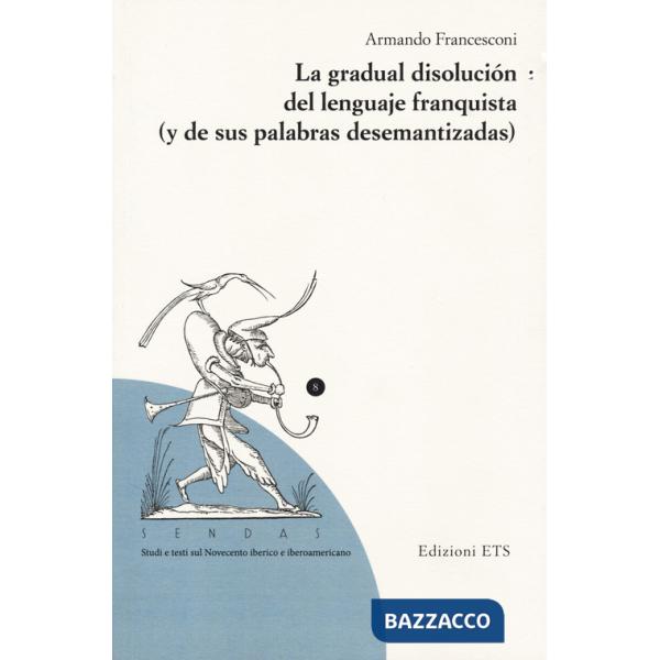 Gradual disolucion del lenguaje franquista (y de sus palabras desemantizadas) (La)