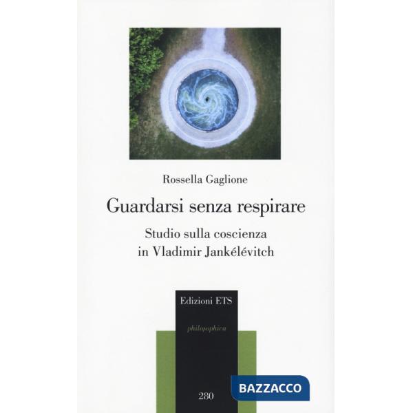 Guardarsi senza respirare. Studio sulla coscienza in Vladimir Jankélévitch