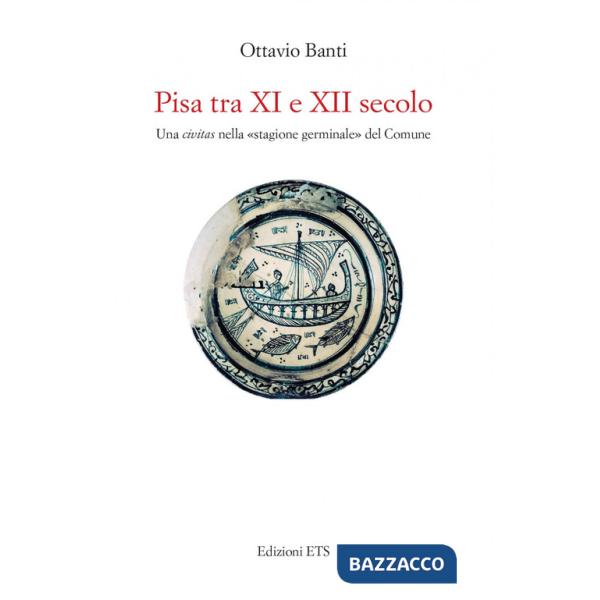 Pisa tra XI e XII secolo. Una civitas nella «stagione germinale» del Comune