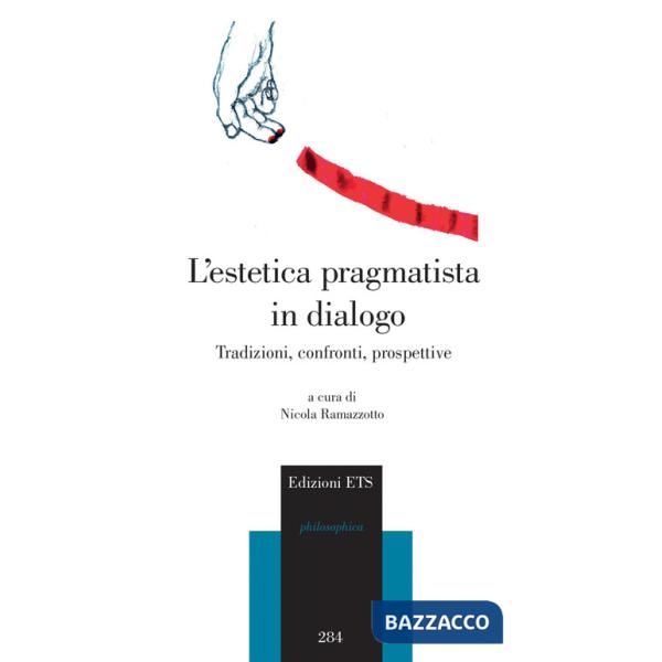 Estetica pragmatista in dialogo. Tradizioni, confronti, prospettive (L')