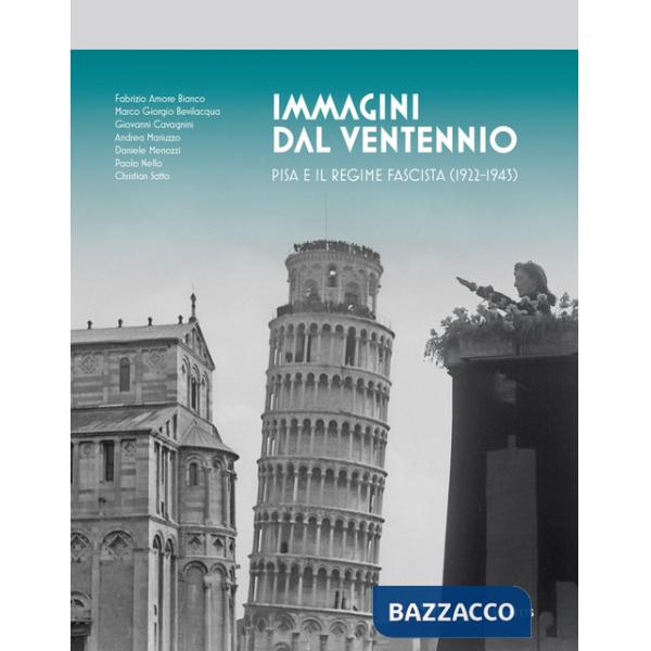 Immagini del ventennio. Pisa e il regime fascista (1922-1943). Ediz. a colori