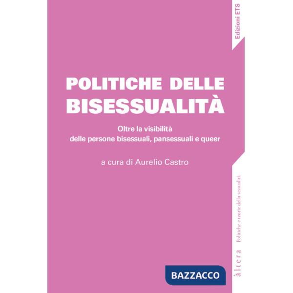 Politiche della bisessualità. Oltre la visibilità delle persone bisessuali, pansessuali e queer