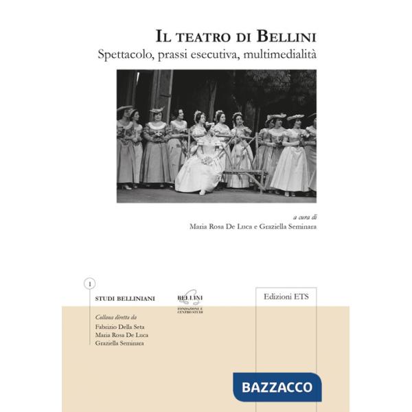 Teatro di Bellini. Spettacolo, prassi esecutiva, multimedialità (Il)