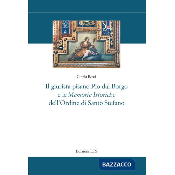 Giurista pisano Pio dal Borgo e le «Memorie istoriche» dell'Ordine di Santo Stefano (Il)