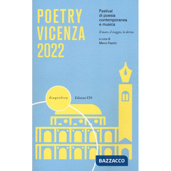 Poetry Vicenza 2022. Festival di poesia contemporanea e musica. Il mare, il viaggio, la deriva (2022)