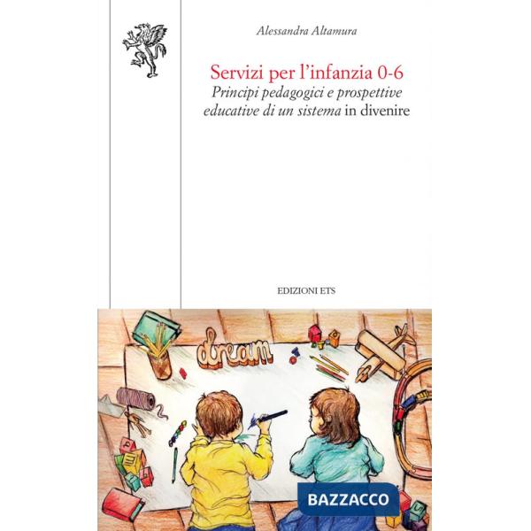 Servizi per l'infanzia 0-6. Principi pedagogici e prospettive educative di un sistema in divenire