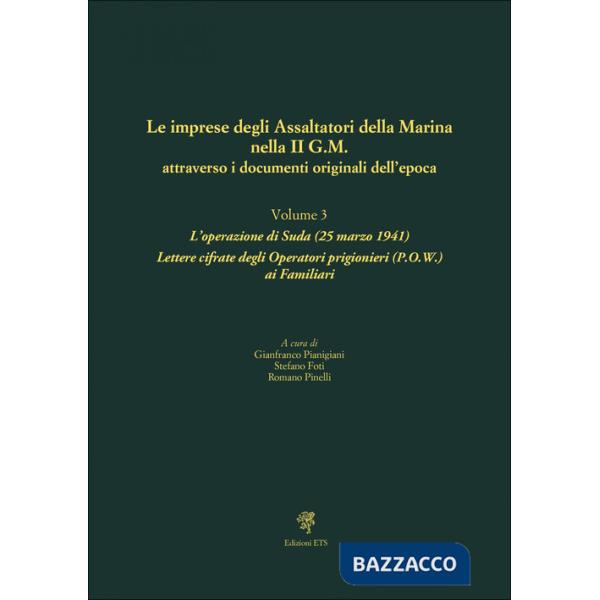 Imprese degli assaltatori della Marina nella II G.M. attraverso i documenti originali dell'epoca (Le). Vol. 3: L' operazione di 