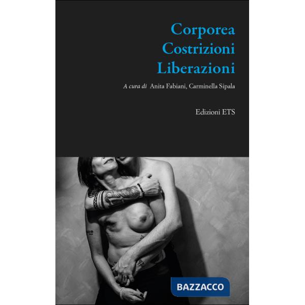 Corporea. Costrizioni. Liberazioni