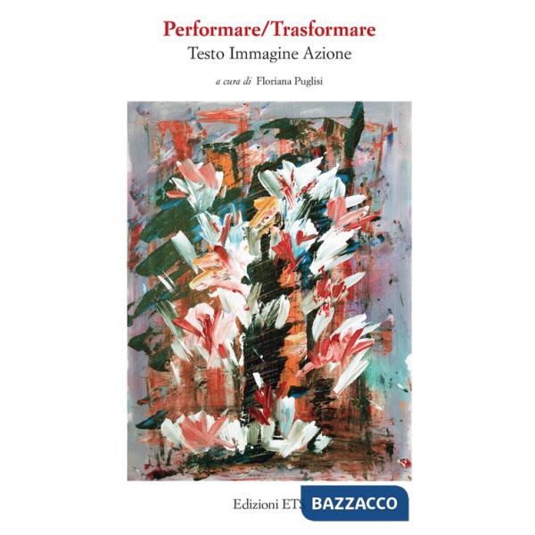 Performare/trasformare. Testo, immagine, azione