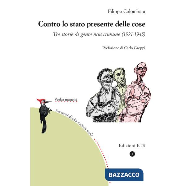 Contro lo stato presente delle cose. Tre storie di gente non comune (1921-1945)