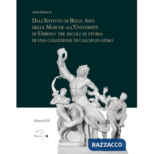 Dall'istituto di Belle Arti delle Marche all'Università di Urbino: tre secoli di storia di una collezione di calchi in gesso