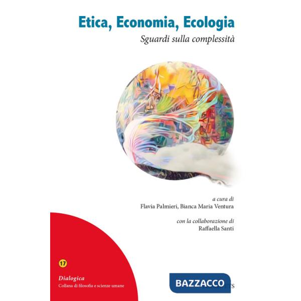 Etica, economia, ecologia. Sguardi sulla complessità. Atti del XLI Congresso nazionale della Società Filosofica Italiana (20-23 