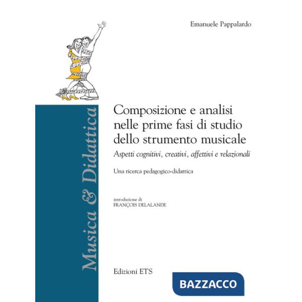 Composizione e analisi nelle prime fasi di studio dello strumento musicale. Aspetti cognitivi, creativi, affettivi e relazionali