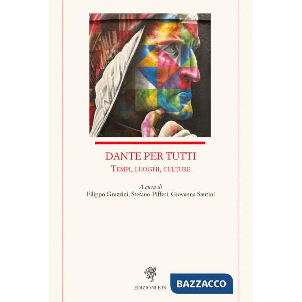 Dante per tutti. Tempi, luoghi, culture