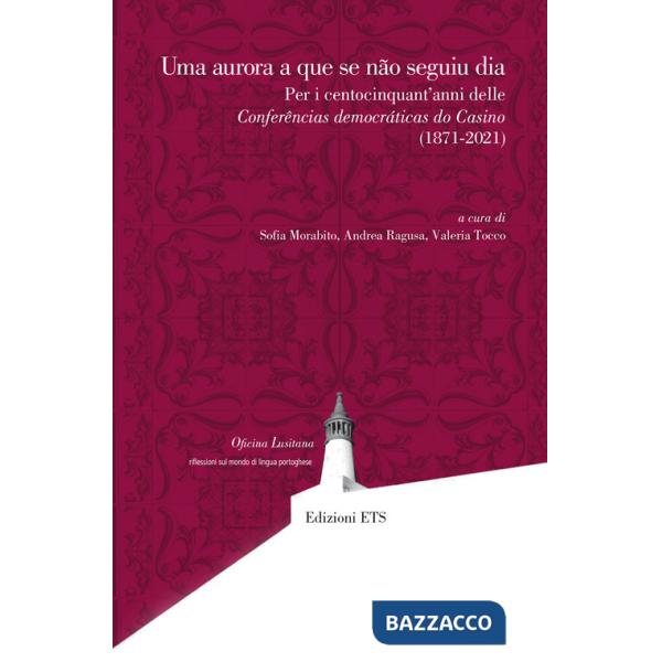 Aurora a que se não seguiu dia. Per i centocinquant'anni delle Conferências democráticas do Casino (1871-2021) (Uma)