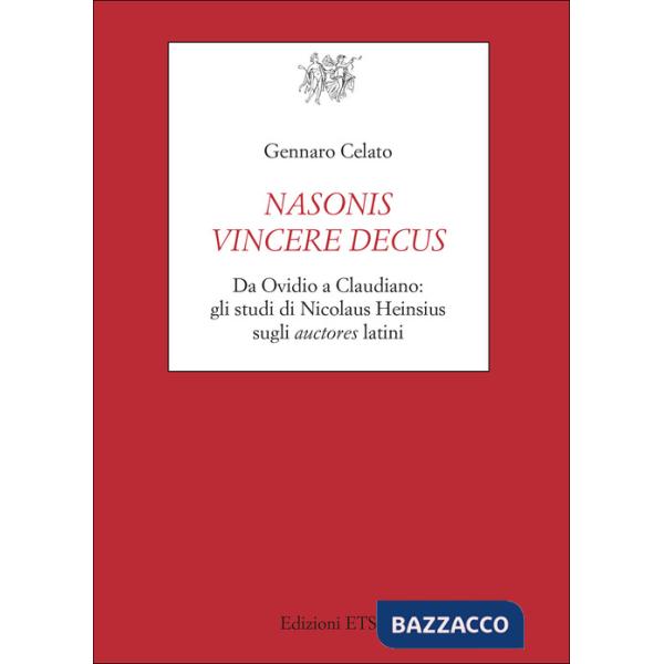 Nasonis vincere decus. Da Ovidio a Claudiano: gli studi di Nicolaus Heinsius sugli auctores latini