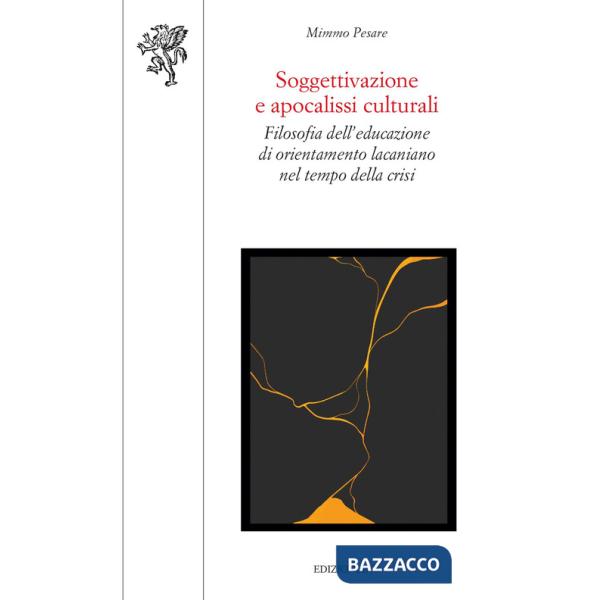 Soggettivazione e apocalissi culturali. Filosofia dell'educazione di orientamento lacaniano nel tempo della crisi
