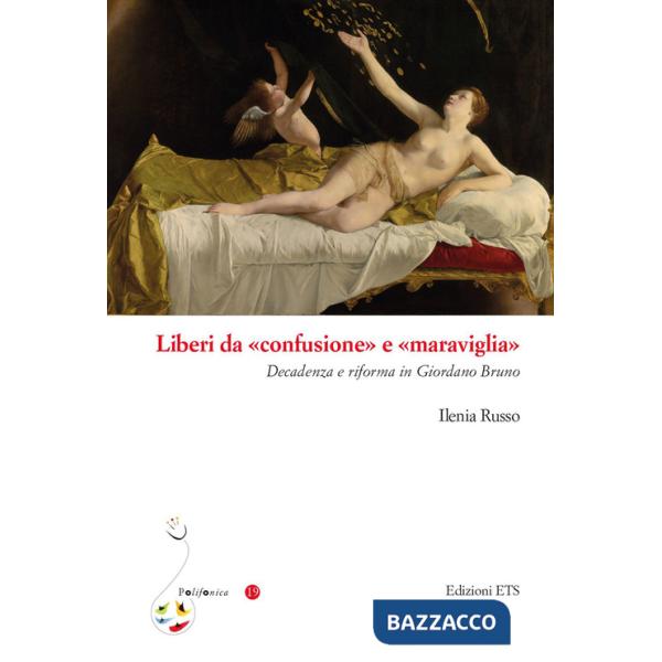 Liberi da «confusione» e «maraviglia». Decadenza e riforma in Giordano Bruno