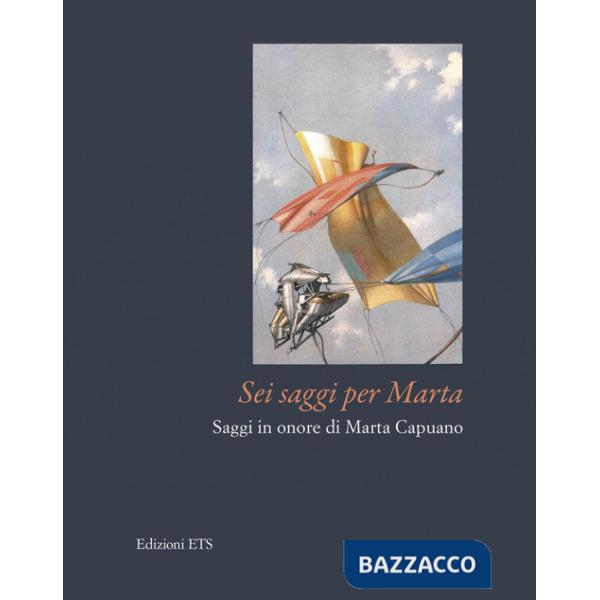 Sei saggi per Marta. Saggi in onore di Marta Capuano