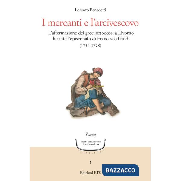 Mercanti e l'arcivescovo. L'affermazione dei greci ortodossi a Livorno durante l'episcopato di Francesco Guidi (1734-1778) (I)