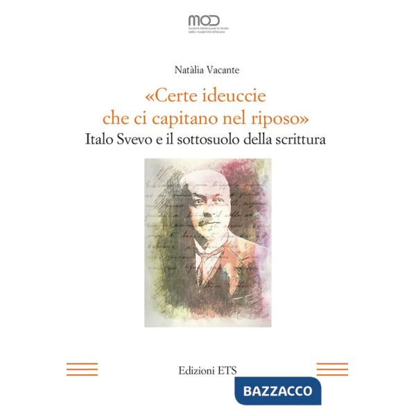 «Certe ideuccie che ci capitano nel riposo». Italo Svevo e il sottosuolo della scrittura