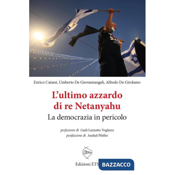 Ultimo azzardo di re Netanyahu. La democrazia in in pericolo (L')