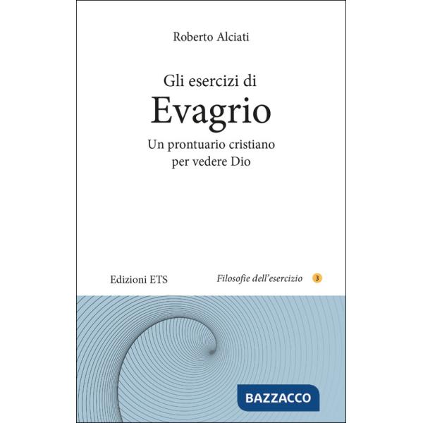 Esercizi di Evagrio. Un prontuario cristiano per vedere Dio (Gli)