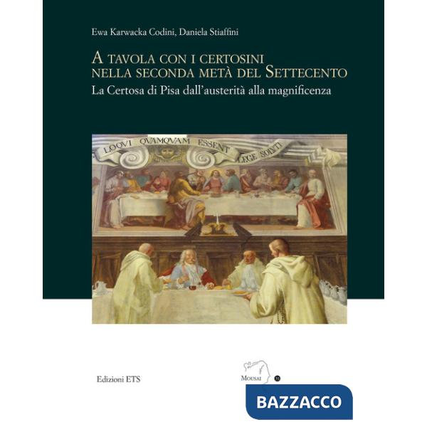 A tavola con i certosini nella seconda metà del Settecento. La Certosa di Pisa dall'austerità alla magnificenza