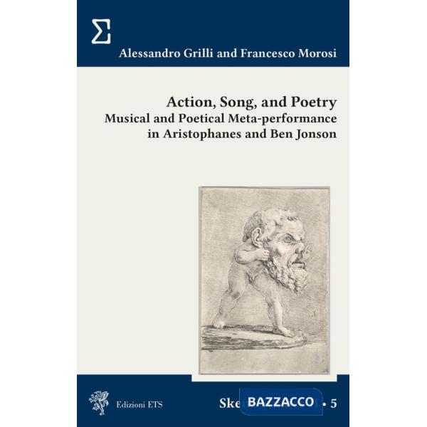 Action, song and poetry. Musical and poetical meta-performance in Aristophanes and Ben Jonson