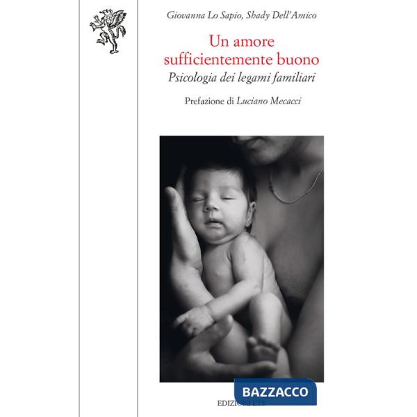 Amore sufficientemente buono. Psicologia dei legami familiari (Un)