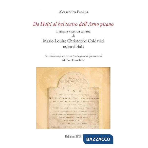 Da Haïti al bel teatro dell'Arno pisano. L'amara vicenda umana di Marie-Louise Christophe Coidavid regina di Haïti. Ediz. italia