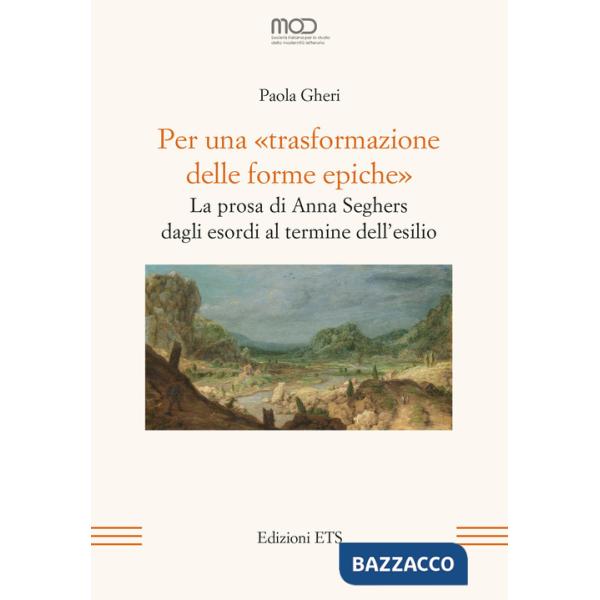 Per una «trasformazione delle forme epiche». La prosa di Anna Seghers dagli esordi al termine dell'esilio