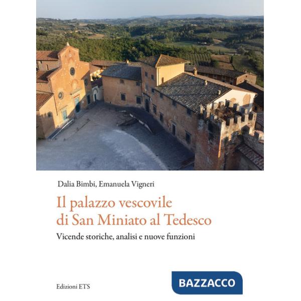 Palazzo vescovile di San Miniato al Tedesco. Vicende storiche, analisi e nuove funzioni (Il)