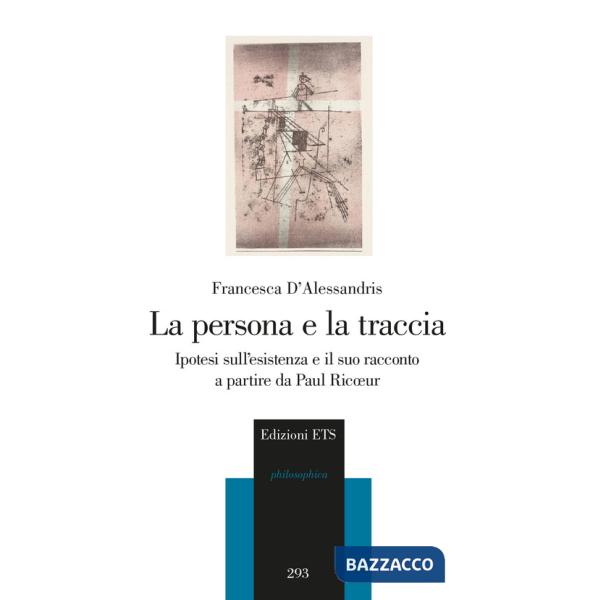 Persona e la traccia. Ipotesi sull'esistenza e il suo racconto a partire da Paul Ricoeur (La)