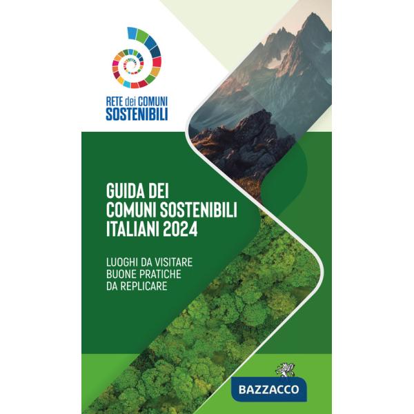 Guida ai comuni sostenibili italiani 2024. Luoghi da visitare. Buone pratiche da replicare