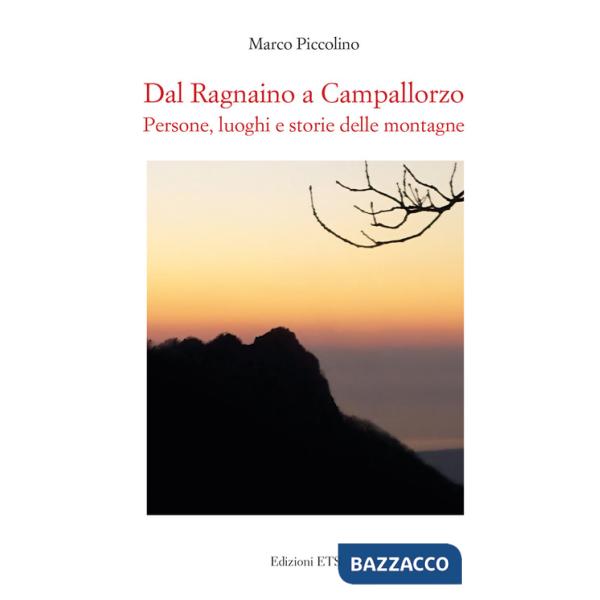 Dal Ragnaino a Campallorzo. Persone, luoghi e storie delle montagne