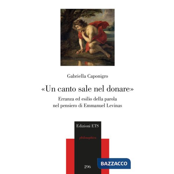 Canto sale nel donare». Erranza ed esilio della parola nel pensiero di Emmanuel Levinas («Un)