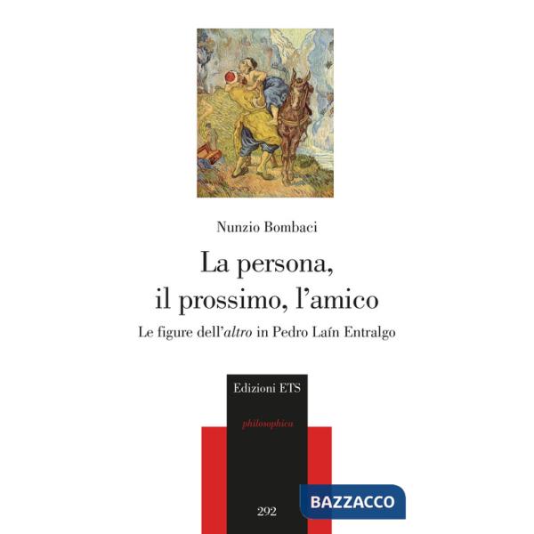 Persona, il prossimo, l'amico. Le figure dell'«altro» in Pedro Laín Entralgo (La)