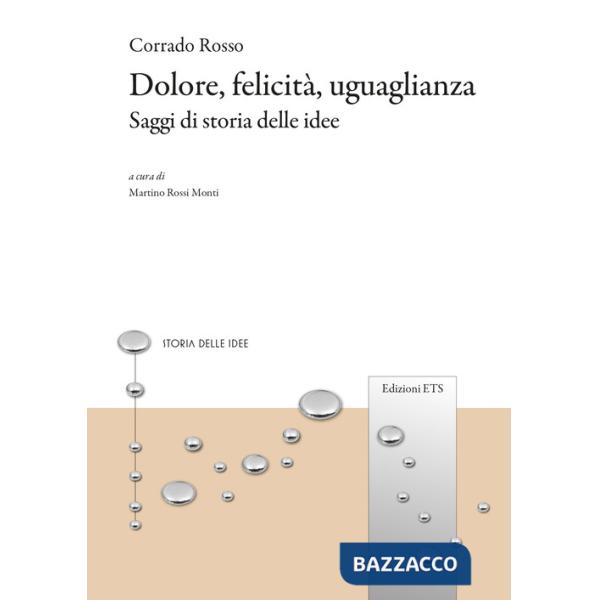 Dolore, felicità, uguaglianza. Saggi di storia delle idee