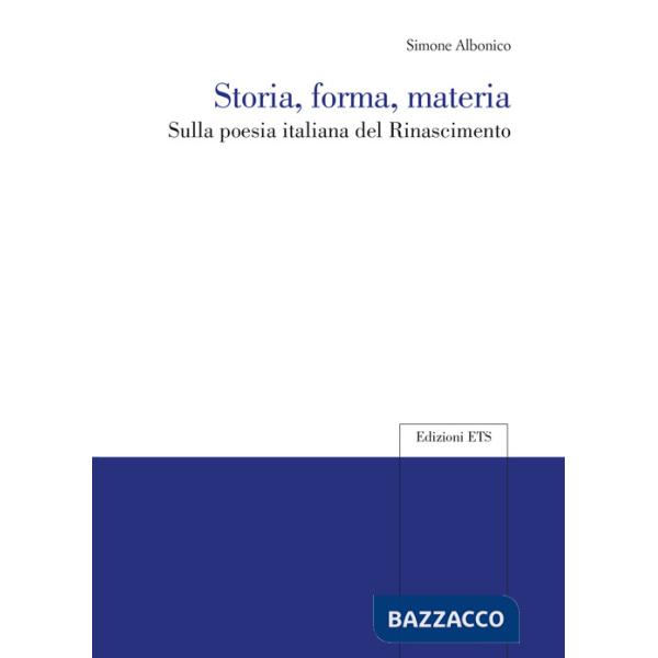 Storia, forma, materia. Sulla poesia italiana del Rinascimento