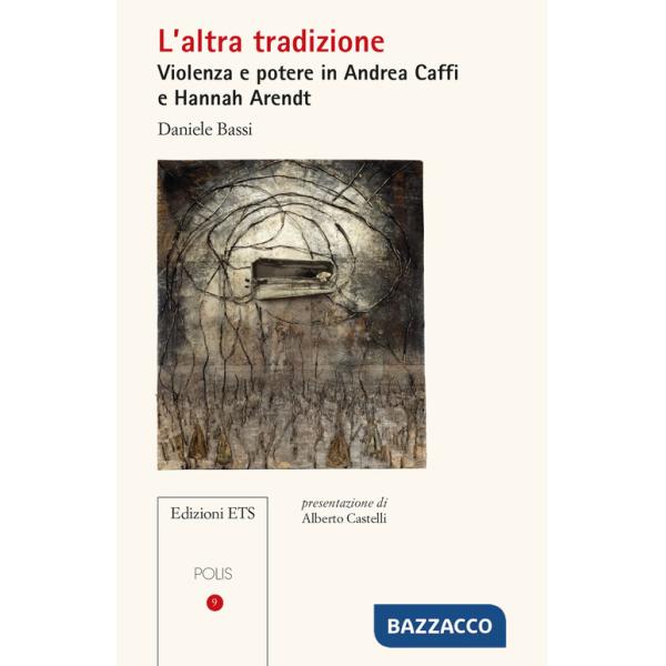 Altra tradizione. Violenza e potere in Andrea Caffi e Hannah Arendt (L')