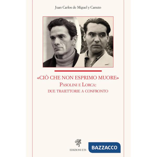 «Ciò che non esprimo muore» Pasolini e Lorca: due traiettorie a confronto