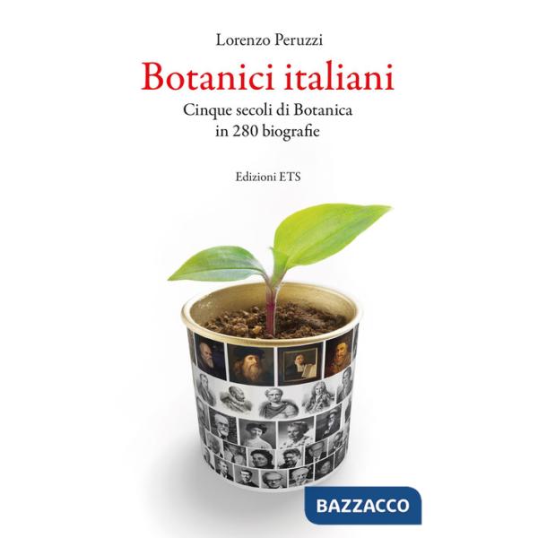 Botanici italiani. Cinque secoli di botanica in 280 biografie