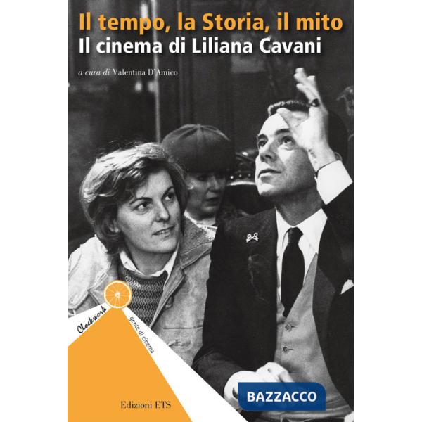 Tempo, la storia, il mito. Il cinema di Liliana Cavani (Il)