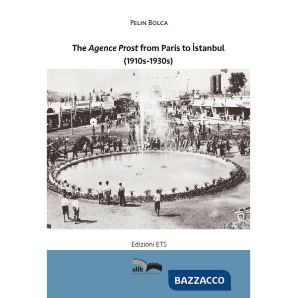Agence Prost from Paris to Istanbul (1910s-1930s) (The)