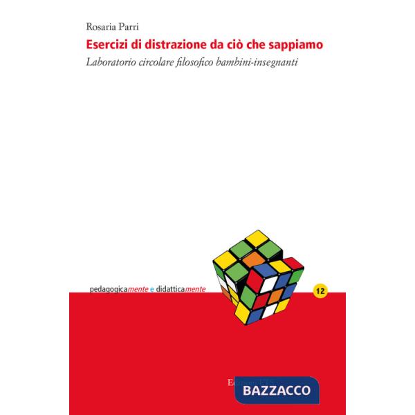 Esercizi di distrazione da ciò che sappiamo. Laboratorio circolare filosofico bambini-insegnanti